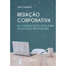 Redação corporativa: da comunicação atualizada ao sucesso profissional Redação corporativa: da comunicação atualizada ao sucesso profissional