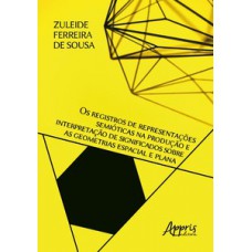Os registros de representações semióticas na produção e interpretação de significados sobre as geometrias espacial e plana Os registros de representações semióticas na produção e interpretação de significados sobre as geometrias espacial e plana
