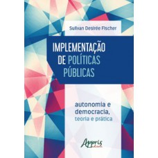Implementação de políticas públicas: autonomia e democracia - teoria e prática Implementação de políticas públicas: autonomia e democracia - teoria e prática