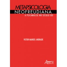 Metapsicologia neofreudiana: a psicanálise no século XXI Metapsicologia neofreudiana: a psicanálise no século XXI
