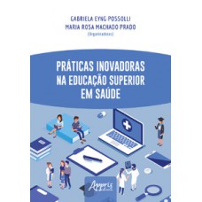 Práticas inovadoras na educação superior em saúde Práticas inovadoras na educação superior em saúde