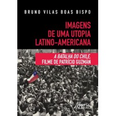 Imagens de uma utopia latino-americana: a batalha do chile, filme de patrício guzmán Imagens de uma utopia latino-americana: a batalha do chile, filme de patrício guzmán