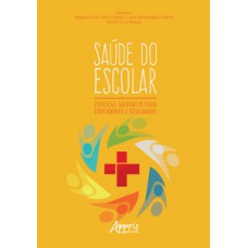 Saúde do escolar: práticas saudáveis para educadores e educandos Saúde do escolar: práticas saudáveis para educadores e educandos