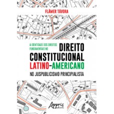 A identidade dos direitos fundamentais no direito constitucional latino-americano no juspublicismo principialista