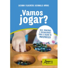 Vamos jogar? jogo, princípios e possibilidades para o ensino de matemática Vamos jogar? jogo, princípios e possibilidades para o ensino de matemática