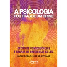A psicologia por trás de um crime: efeito de consequências e regras na obediência às leis A psicologia por trás de um crime: efeito de consequências e regras na obediência às leis