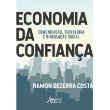 Economia da confiança: comunicação, tecnologia e vinculação social Economia da confiança: comunicação, tecnologia e vinculação social