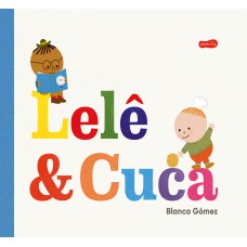 Lelê e Cuca – Uma história sensível sobre amizade, empatia e a coragem de experimentar algo novo Lelê e Cuca – Uma história sensível sobre amizade, empatia e a coragem de experimentar algo novo