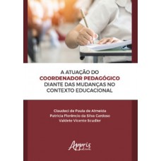 A atuação do coordenador pedagógico diante das mudanças no contexto educacional A atuação do coordenador pedagógico diante das mudanças no contexto educacional