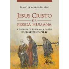 Jesus Cristo e a pessoa humana: a dignidade humana a partir da gaudium et spes 22 Jesus Cristo e a pessoa humana: a dignidade humana a partir da gaudium et spes 22
