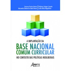 A implantação da base nacional comum curricular no contexto das neoliberais A implantação da base nacional comum curricular no contexto das neoliberais