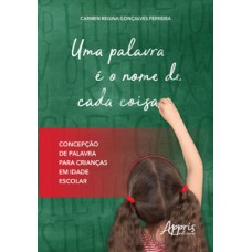 Uma palavra é o nome de cada coisa: concepção de palavra para crianças em idade escolar Uma palavra é o nome de cada coisa: concepção de palavra para crianças em idade escolar