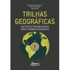 Trilhas geográficas: múltiplas possibilidades para o ensino de geografia Trilhas geográficas: múltiplas possibilidades para o ensino de geografia