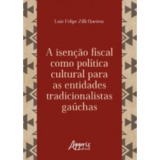 A isenção fiscal como política cultural para as entidades tradicionalistas gaúchas A isenção fiscal como política cultural para as entidades tradicionalistas gaúchas