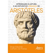 Introdução à leitura e ao estudo do órganon de Aristóteles Introdução à leitura e ao estudo do órganon de Aristóteles