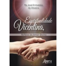 Espiritualidade vicentina, reflexo do amor divino Espiritualidade vicentina, reflexo do amor divino