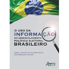 O uso da informação no desenvolvimento político eleitoral brasileiro O uso da informação no desenvolvimento político eleitoral brasileiro