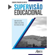 Supervisão educacional: uma reflexão sobre o seu papel na escola de hoje Supervisão educacional: uma reflexão sobre o seu papel na escola de hoje