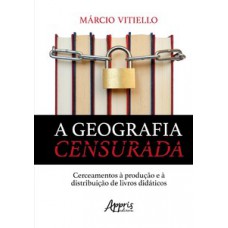 A geografia censurada: cerceamentos à produção e à distribuição de livros didáticos A geografia censurada: cerceamentos à produção e à distribuição de livros didáticos