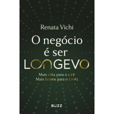 O negócio é ser longevo O negócio é ser longevo