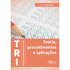 Tri – teoria de resposta ao item: teoria, procedimentos e aplicações Tri – teoria de resposta ao item: teoria, procedimentos e aplicações