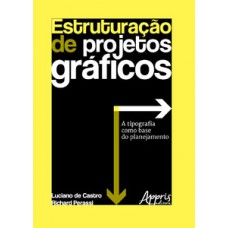 Estruturação de projetos gráficos: a tipografia como base do planejamento Estruturação de projetos gráficos: a tipografia como base do planejamento