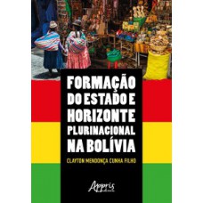 Formação do estado e horizonte plurinacional na bolívia