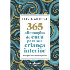 365 afirmações de cura para sua criança interior 365 afirmações de cura para sua criança interior