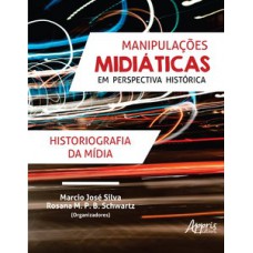 Manipulações midiáticas em perspectiva histórica: historiografia da mídia
