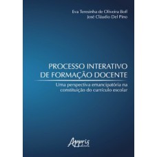 Processo interativo de formação docente: uma perspectiva emancipatória na constituição do currículo escolar Processo interativo de formação docente: uma perspectiva emancipatória na constituição do currículo escolar