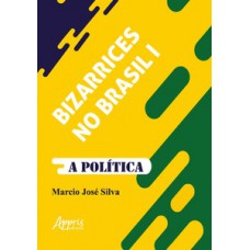 Bizarrices no Brasil i: a política Bizarrices no Brasil i: a política