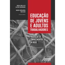 Educação de jovens e adultos trabalhadores: produção de conhecimentos em rede Educação de jovens e adultos trabalhadores: produção de conhecimentos em rede