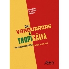 Das vanguardas à tropicália: modernidade artística e música popular Das vanguardas à tropicália: modernidade artística e música popular