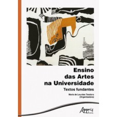 Ensino das artes na universidade: textos fundantes Ensino das artes na universidade: textos fundantes