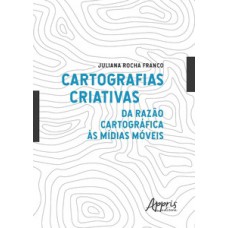 Cartografias criativas: da razão cartográfica às mídias móveis Cartografias criativas: da razão cartográfica às mídias móveis