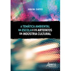 A temática ambiental na escola e os artefatos da indústria cultural A temática ambiental na escola e os artefatos da indústria cultural