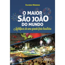 O maior são joão do mundo: multifaces de uma grande festa brasileira O maior são joão do mundo: multifaces de uma grande festa brasileira