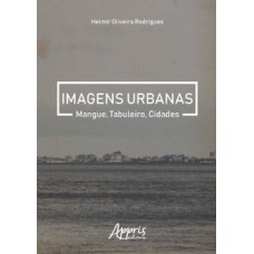 Imagens urbanas: mangue, tabuleiro, cidades Imagens urbanas: mangue, tabuleiro, cidades