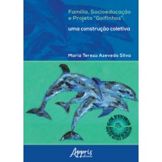 Família, socioeducação e projeto “golfinhos” uma construção coletiva Família, socioeducação e projeto “golfinhos” uma construção coletiva