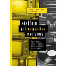 História plugada e antenada: estudos históricos sobre mídias eletrônicas no Brasil