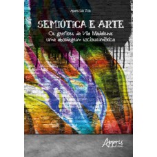 Semiótica e arte: os grafites da vila madalena - uma abordagem sociossemiótica