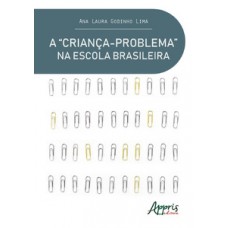 A “criança-problema” na escola brasileira uma análise do discurso pedagógico A “criança-problema” na escola brasileira uma análise do discurso pedagógico
