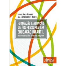 Formação e atuação de professores em educação infantil: processos colaborativos de pesquisa Formação e atuação de professores em educação infantil: processos colaborativos de pesquisa