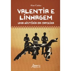 Valentia e linhagem: uma história da capoeira Valentia e linhagem: uma história da capoeira