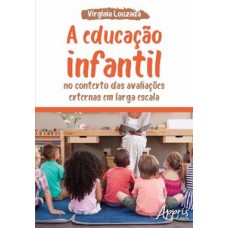 A educação infantil no contexto das avaliações externas em larga escala A educação infantil no contexto das avaliações externas em larga escala