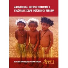 Antropologia, interculturalidade e educação escolar indígena em Roraima