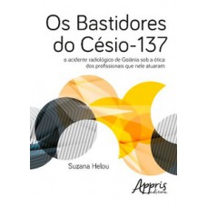 Os bastidores do césio-137 Os bastidores do césio-137