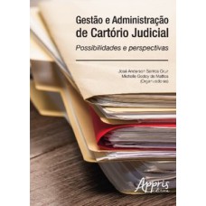 Gestão e administração de cartório judicial: possibilidades e perspectivas Gestão e administração de cartório judicial: possibilidades e perspectivas