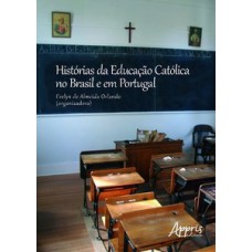 Histórias da educação católica no Brasil e em Portugal Histórias da educação católica no Brasil e em Portugal