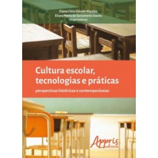 Cultura escolar, tecnologias e práticas: perspectivas históricas e contemporâneas Cultura escolar, tecnologias e práticas: perspectivas históricas e contemporâneas